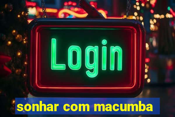 sonhar com macumba